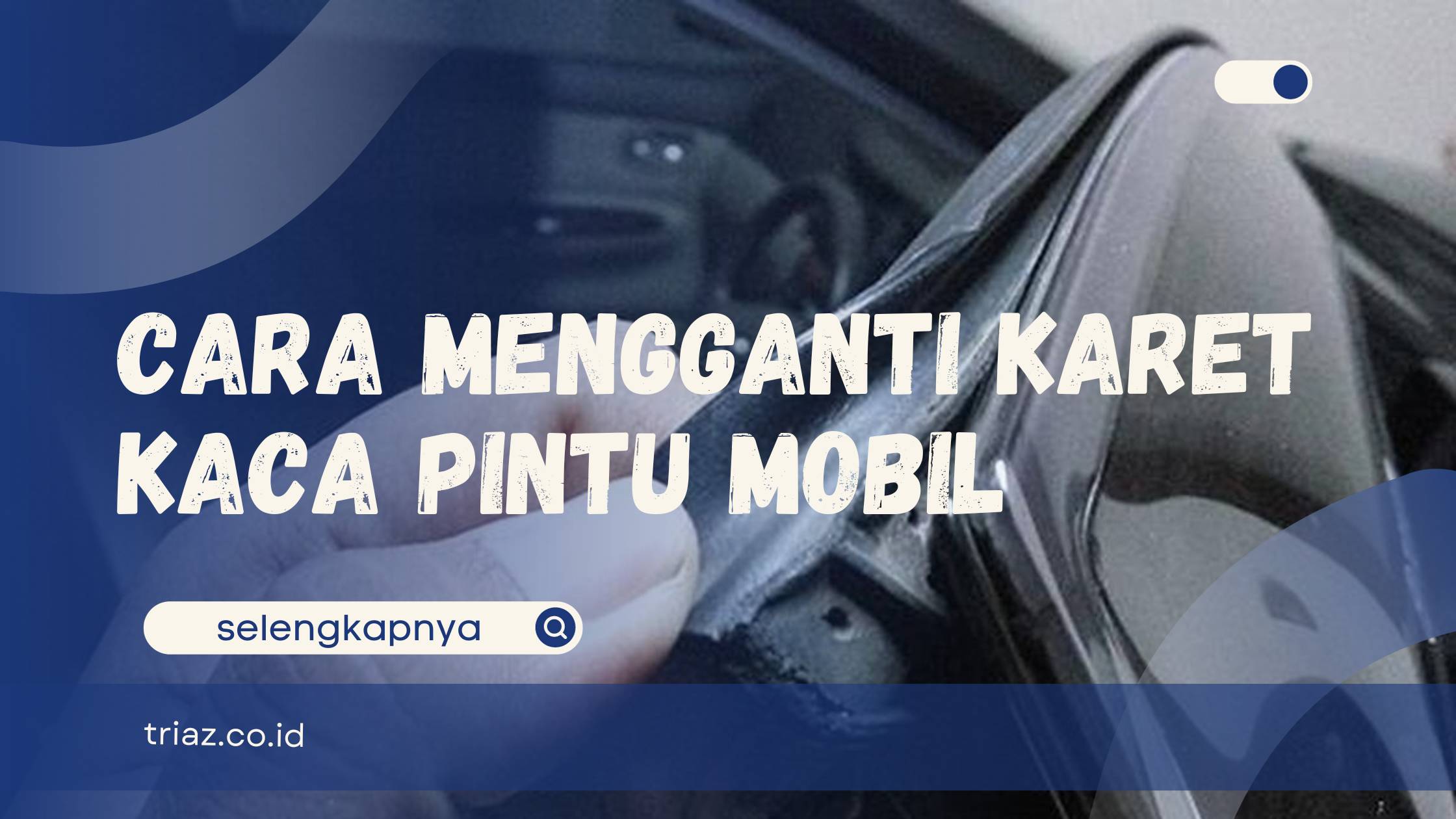 cara mengganti karet kaca pintu mobil
