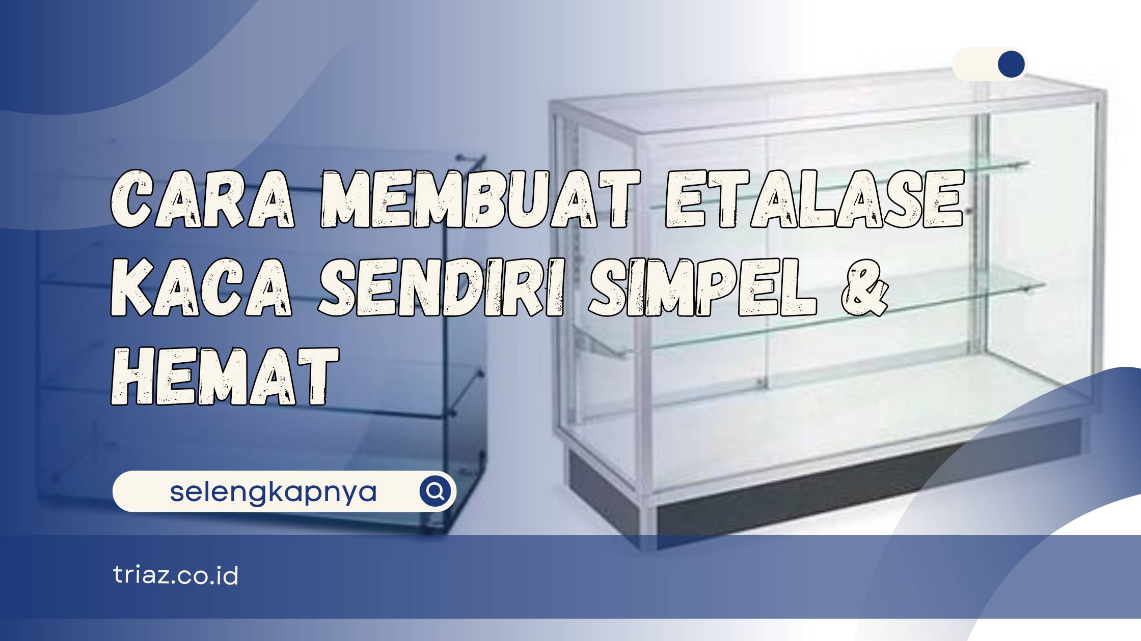 cara membuat etalase kaca sendiri